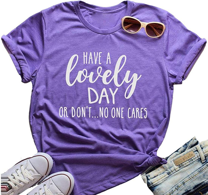 Have A Lovely Day Or Don't No One Cares Funny T-Shirt
