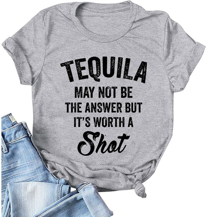 Tequila Shirts for Womens Tequila May Not Be The Answer But Its Worth A Shot Tee Tops