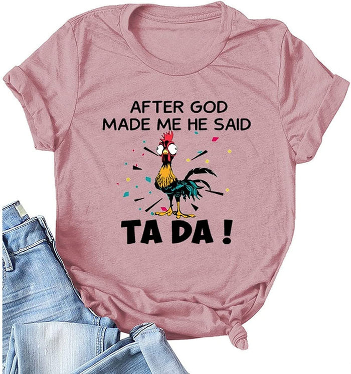 Women Funny Chicken Outfits Shirt After God Made Me He Said Tada T-Shirt