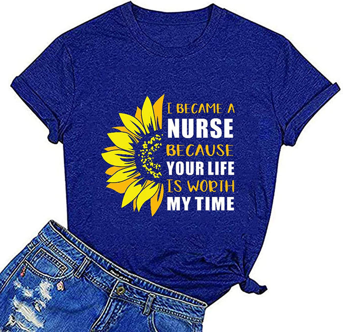 Women I Became A Nurse Because Your Life is Worth My Time T-Shirt Nurse Shirt Sunflower Graphic Shirt