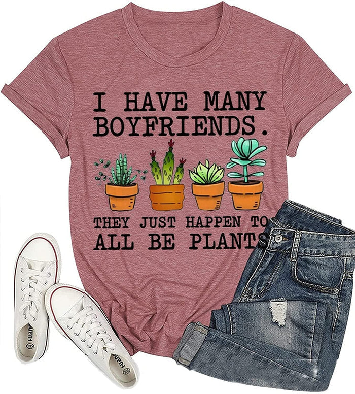 Women I Have Many Boyfriends They Just Happen to All Be Plants T-Shirt