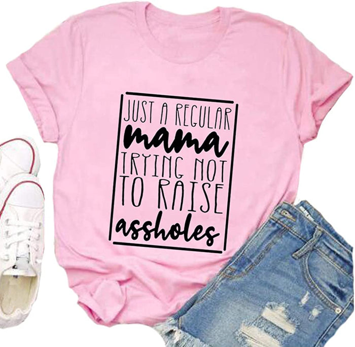 Women Just a Regular Mama Trying not to Raise Assholes T-Shirt Mom Shirt