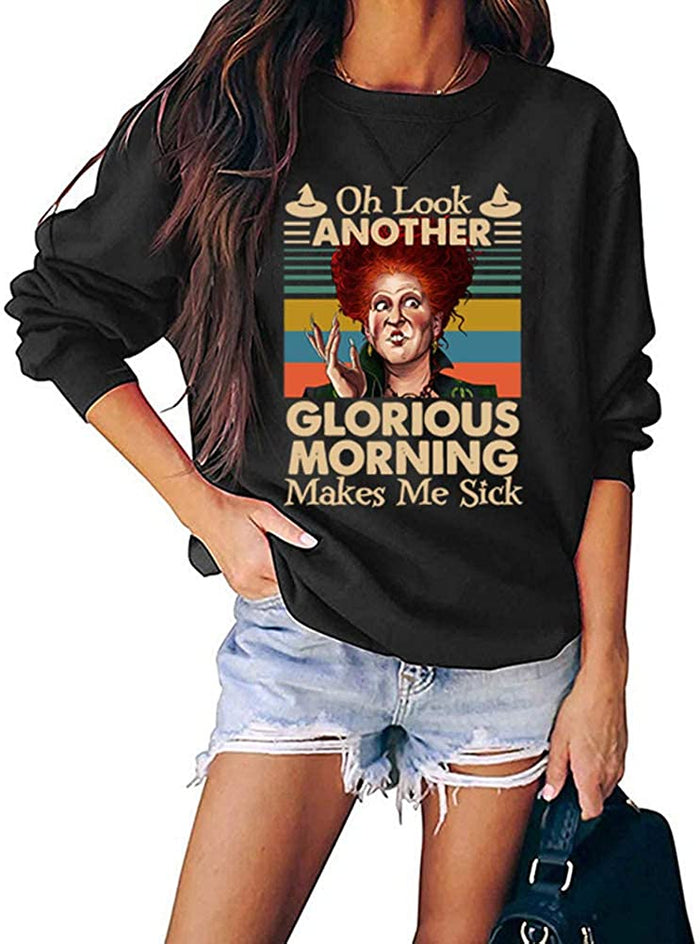 Women Long Sleeve Oh Look Another Glorious Morning Makes Me Sick Sweatshirt