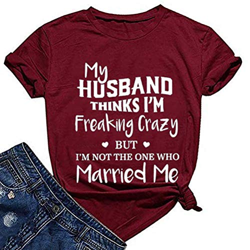 Women My Husband Think I'm Crazy But I'm Not The One Who Married Me T-Shirt