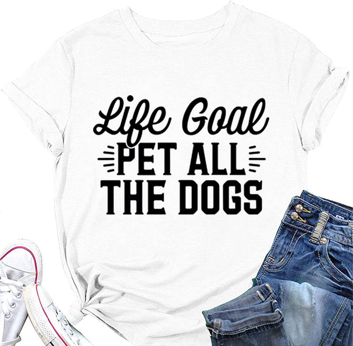 Animal Lover T-Shirt Women Life Goal Pet All The Dogs Graphic Funny Tees