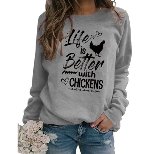 Chicken Lovers Sweatshirt Women Life Is Better with Chickens Shirt