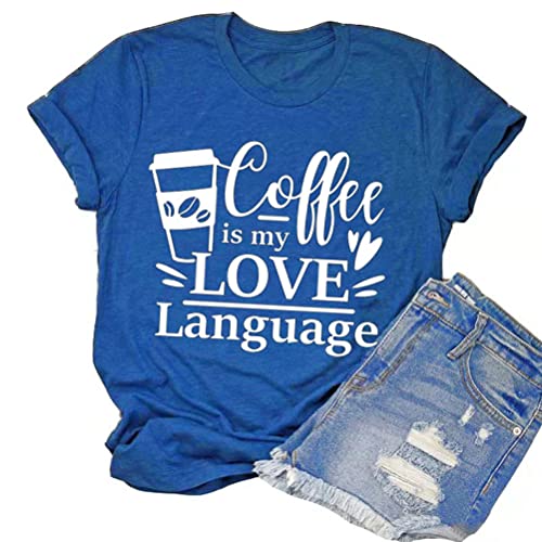 Coffee is My Love Language Funny T-Shirt for Women Coffee Shirt Coffee Lover Gift