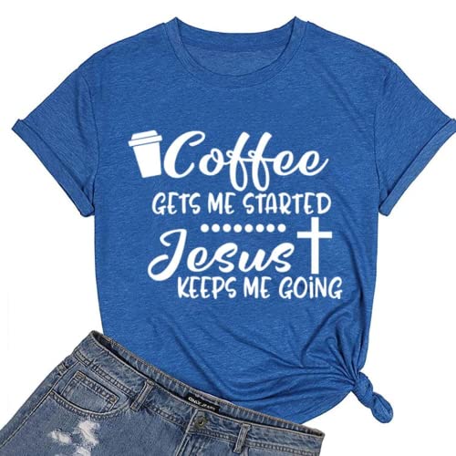 Coffee Jesus Christian Tee Women Coffee Gets Me Started Jesus Keeps Me Going T-Shirt
