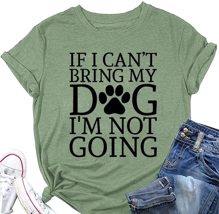 Dog Lover Shirt Women If I Can't Bring My Dog I'm Not Going Funny Graphic Tees