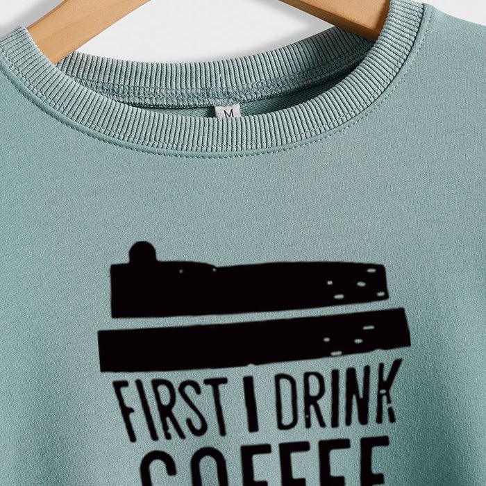 First I Drink Coffee Letter Coffee Fashion Long Sleeve Sweater Women