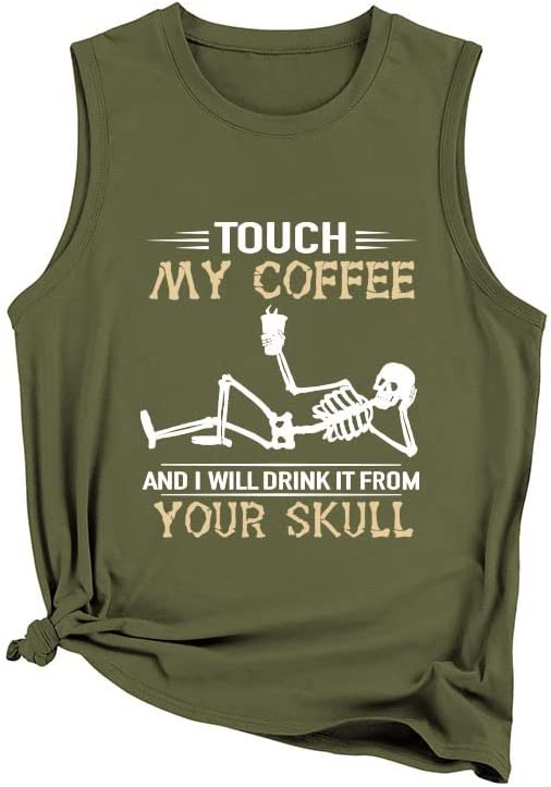 Funny Coffee Tank Tops Women Touch My Coffee and I Will Drink It from Your Skull Shirt
