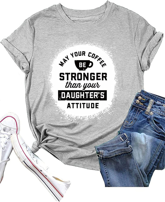 Funny Mom Coffee Shirt Women May Your Coffee Be Stronger Than Your Daughters Attitude T-Shirt