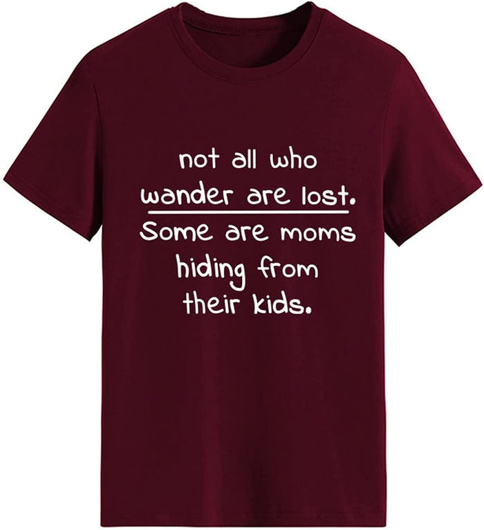 Funny Mom Shirt Women Not All Who Wander are Lost Some are Moms Hiding from Their Kids T-Shirt