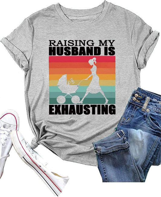 Funny Wife Tee Raising My Husband is Exhausting Graphic T-Shirt