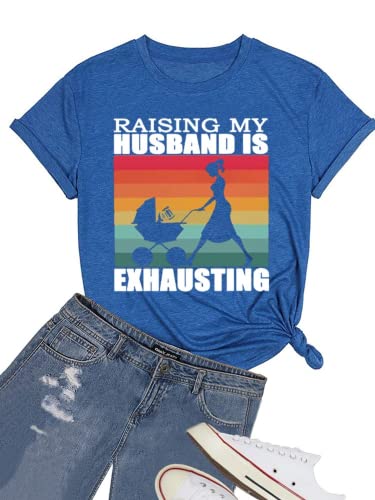 Funny Wife Tee Raising My Husband is Exhausting Graphic T-Shirt