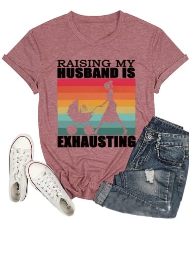 Funny Wife Tee Raising My Husband is Exhausting Graphic T-Shirt
