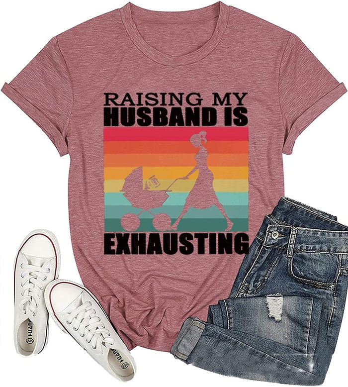 Funny Wife Tee Raising My Husband is Exhausting Graphic T-Shirt