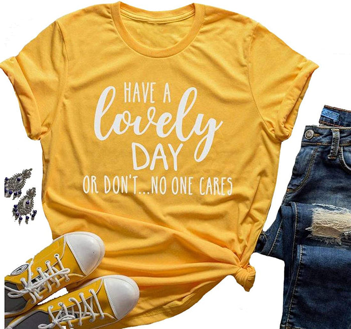 Have A Lovely Day Or Don't No One Cares Funny T-Shirt