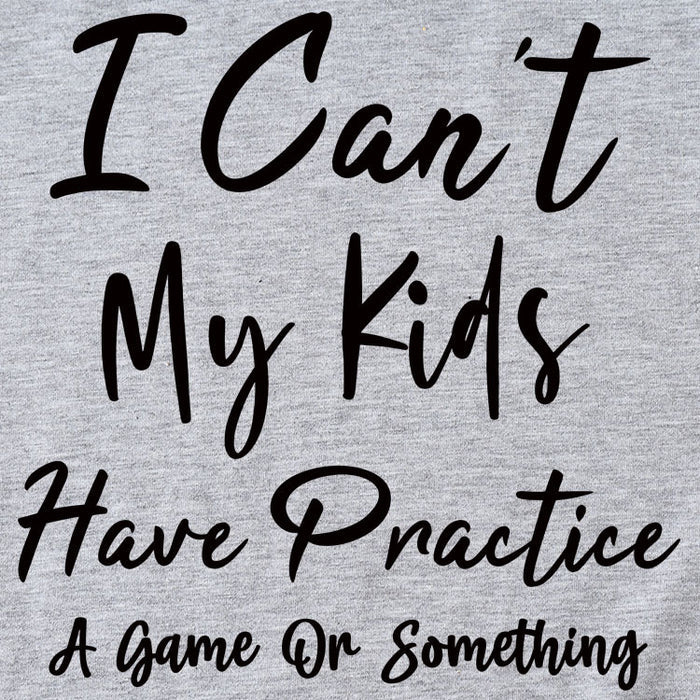 I Can't My Kids Have Letter Round Neck Loose Ladies Short Sleeve T-shirt