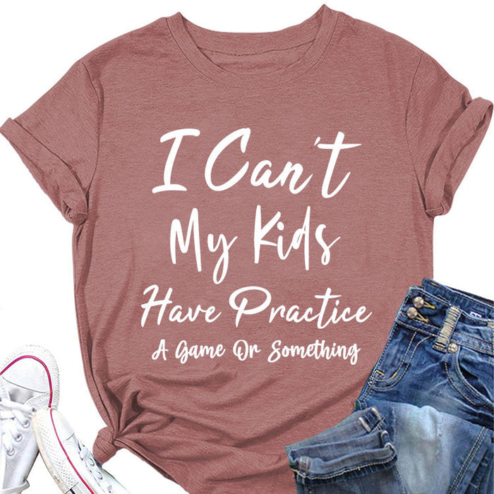 I Can't My Kids Have Letter Round Neck Loose Ladies Short Sleeve T-shirt