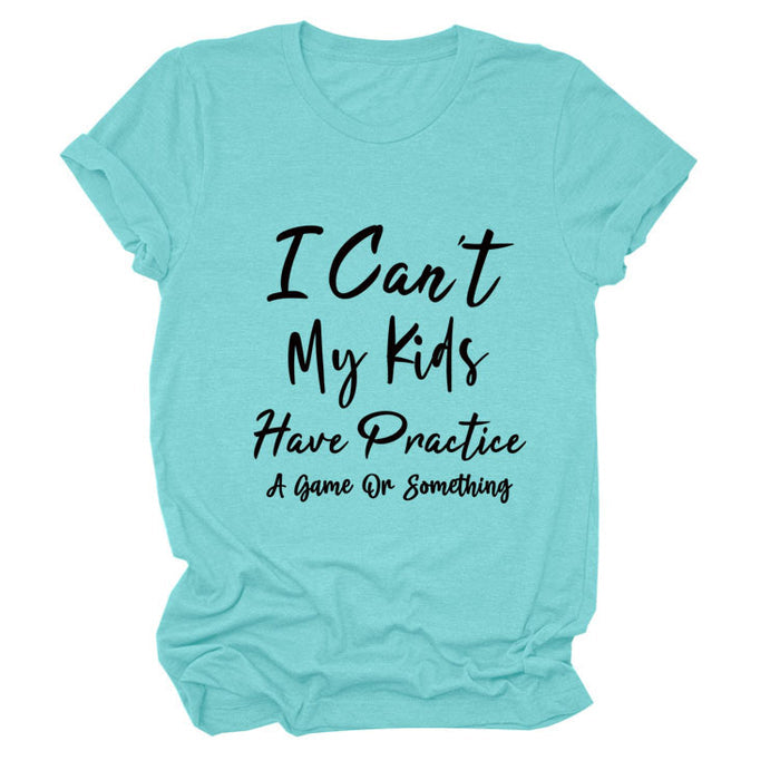 I Can't My Kids Have Letter Round Neck Loose Ladies Short Sleeve T-shirt