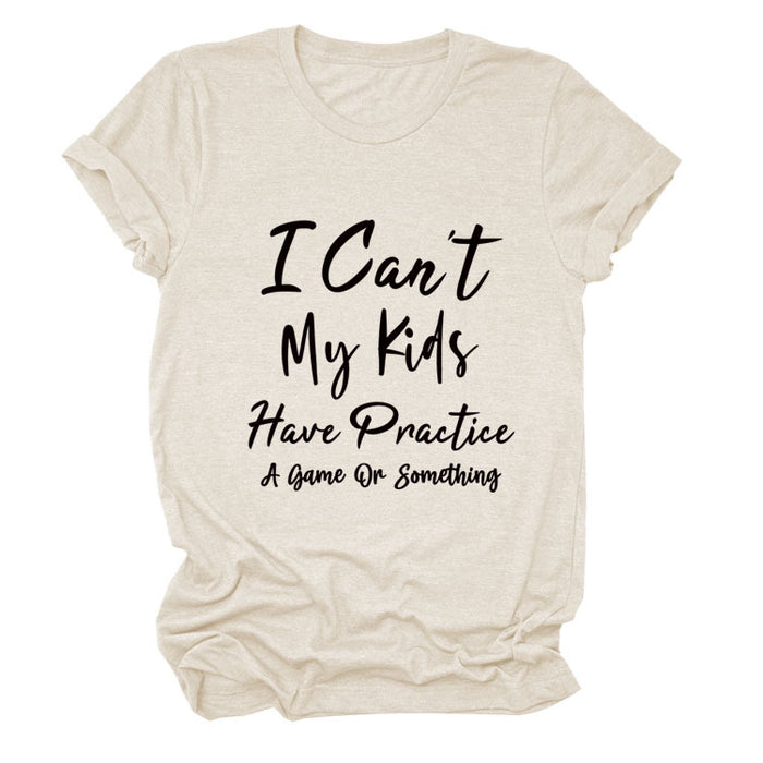 I Can't My Kids Have Letter Round Neck Loose Ladies Short Sleeve T-shirt