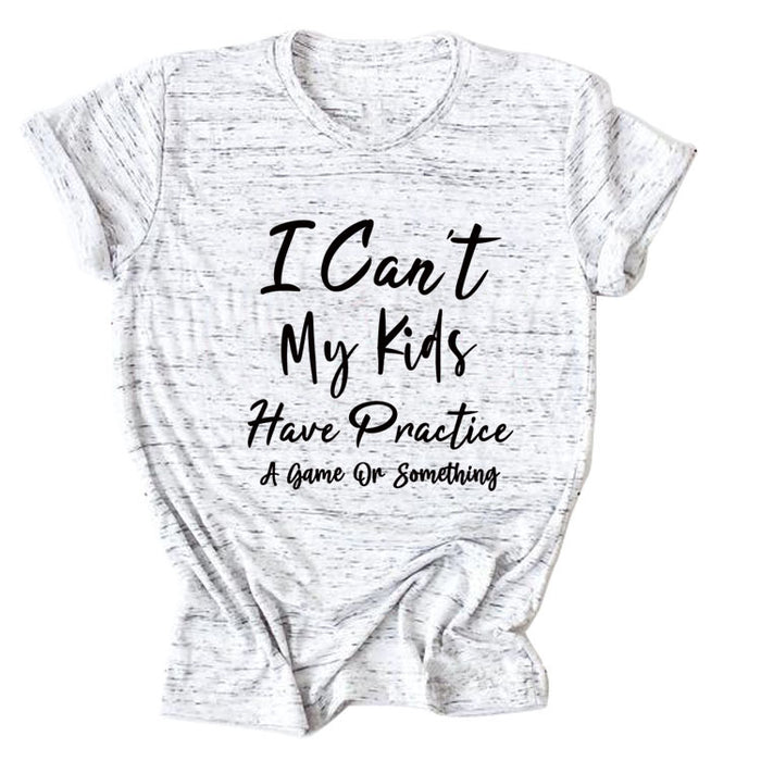 I Can't My Kids Have Letter Round Neck Loose Ladies Short Sleeve T-shirt