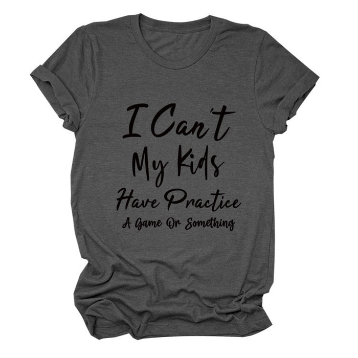 I Can't My Kids Have Letter Round Neck Loose Ladies Short Sleeve T-shirt