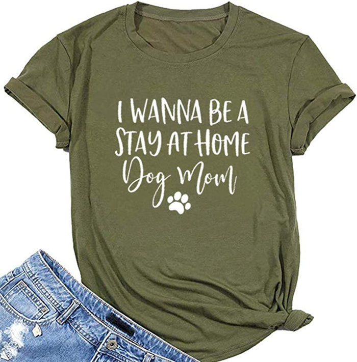 I Just Want to Be A Stay at Home Dog Mom T-Shirt