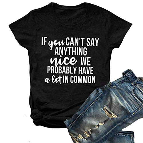 If You Can't Say Anything Nice We Probably Have A Lot in Common T-Shirt