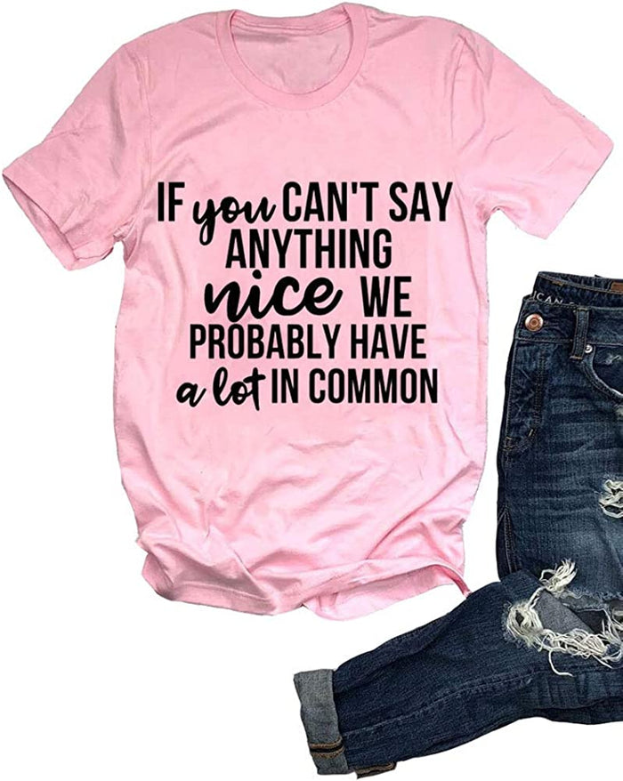If You Can't Say Anything Nice We Probably Have A Lot in Common T-Shirt