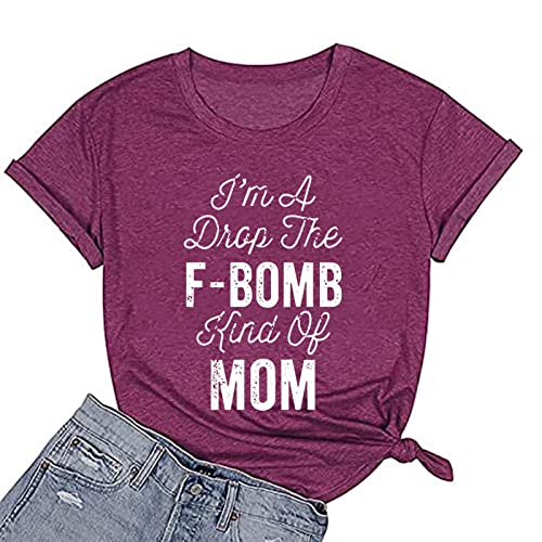 I'm A Drop of The F-Bomb Kind of Mom T-Shirt F-Bomb Graphic Shirt for Women