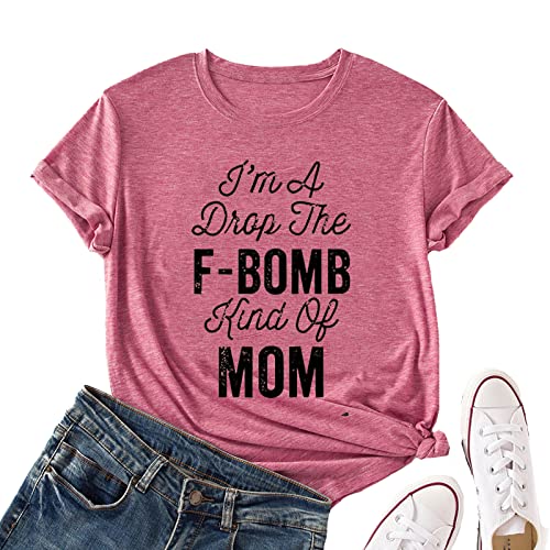I'm A Drop of The F-Bomb Kind of Mom T-Shirt F-Bomb Graphic Shirt for Women