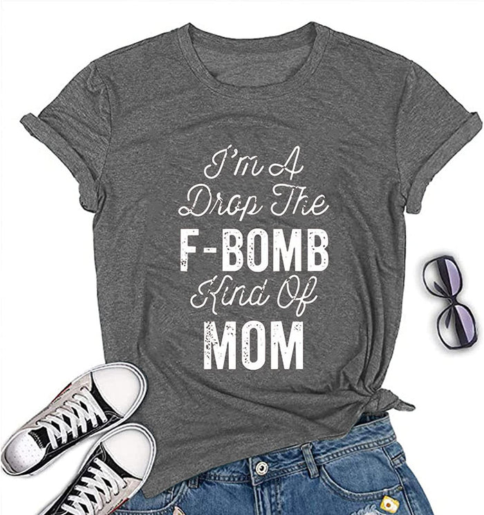 I'm A Drop of The F-Bomb Kind of Mom T-Shirt F-Bomb Graphic Shirt for Women