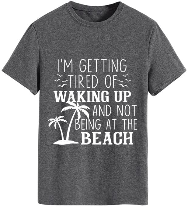 I'm Getting Tired of Waking Up and Not Being at The Beach Funny Tees Shirt for Women