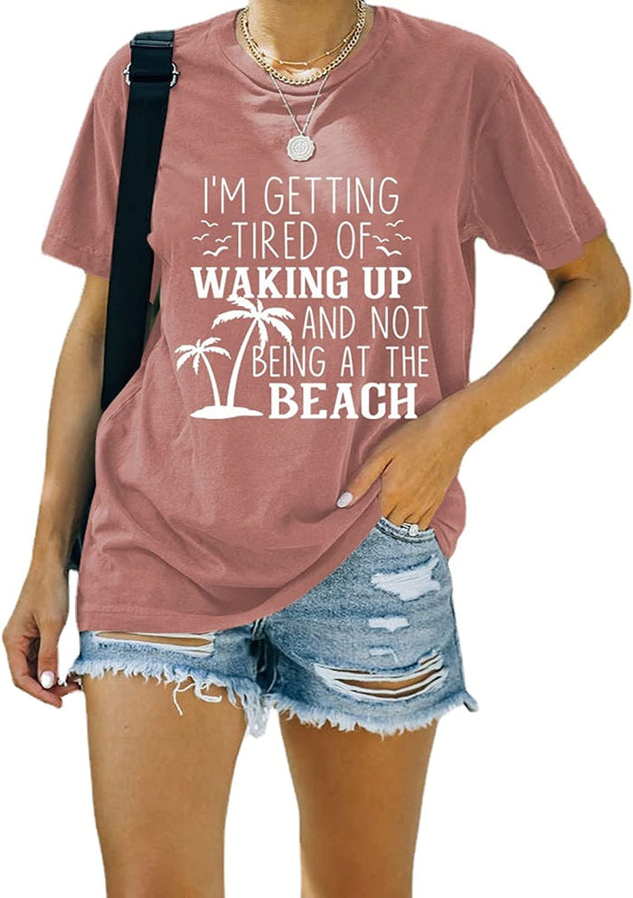 I'm Getting Tired of Waking Up and Not Being at The Beach Funny Tees Shirt for Women