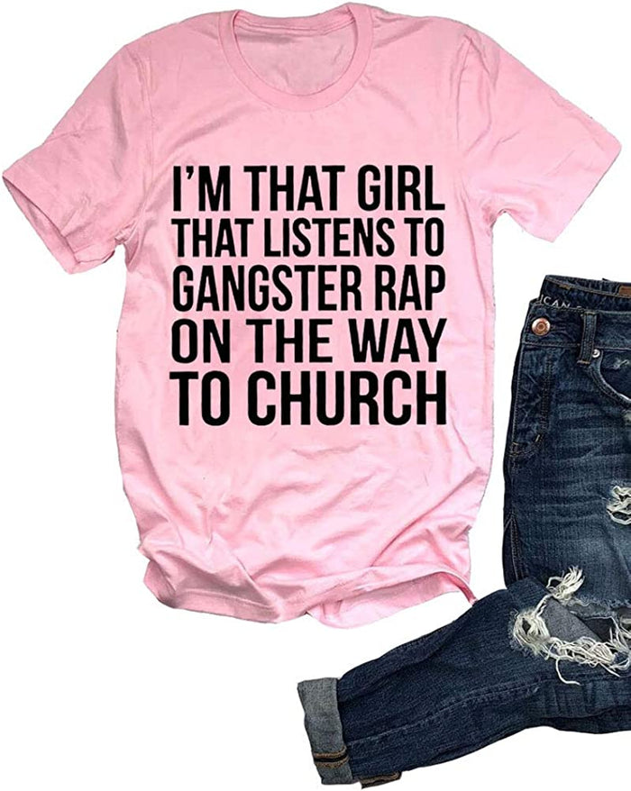 I'm That Girl That Listens to Gangster Rap On The Way to Church T-Shirt