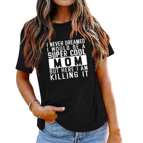 Mom Gift Ideas Tee Women I Never Dreamed I Would Be A Mom Graphic T-Shirt