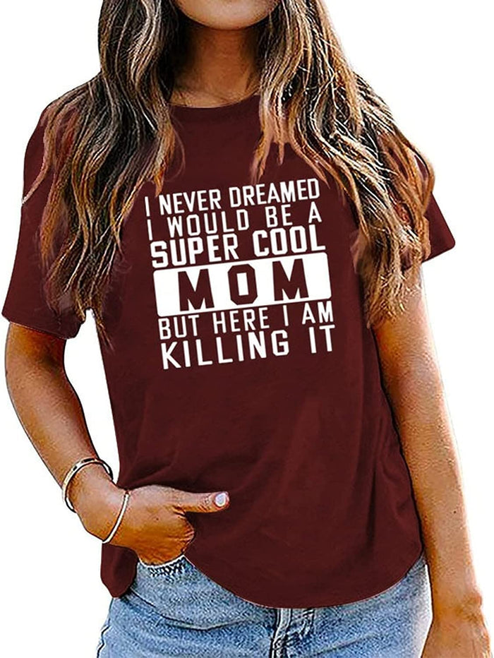 Mom Gift Ideas Tee Women I Never Dreamed I Would Be A Mom Graphic T-Shirt
