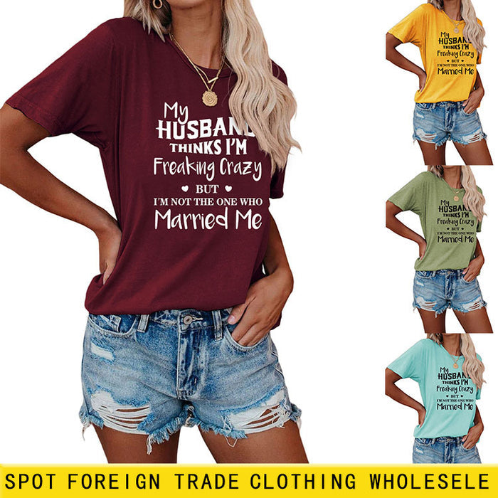 My Husband Thinks I'm Freaking Crazy Round Neck Short Sleeve Womans T-shirt