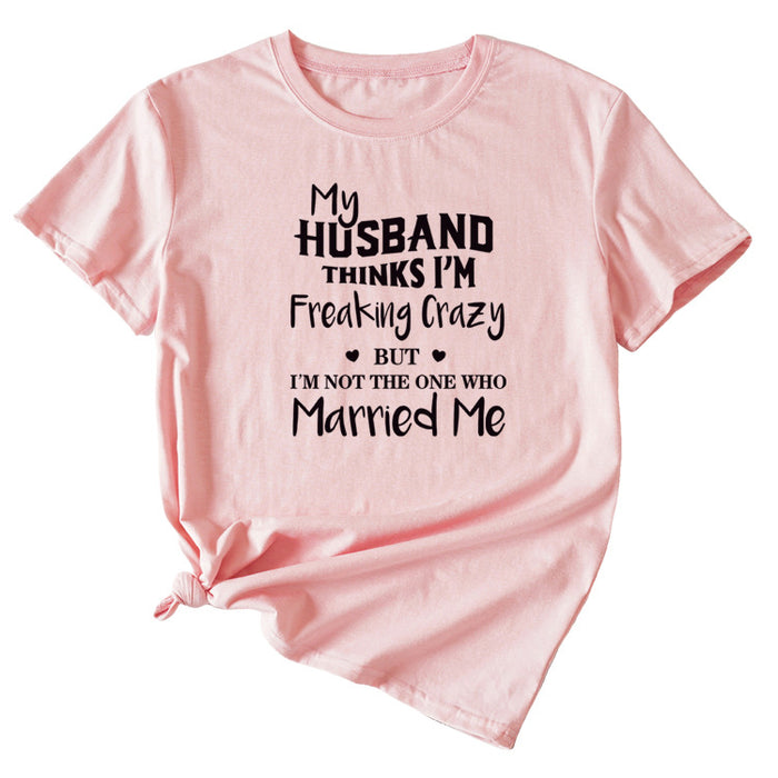 My Husband Thinks I'm Freaking Crazy Round Neck Short Sleeve Womans T-shirt