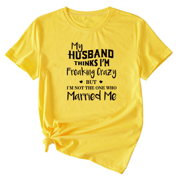 My Husband Thinks I'm Freaking Crazy Round Neck Short Sleeve Womans T-shirt