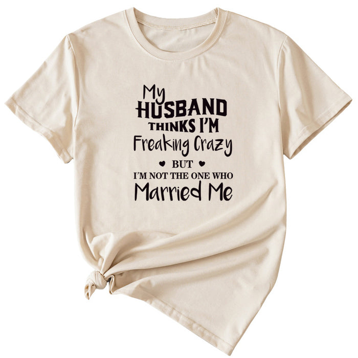 My Husband Thinks I'm Freaking Crazy Round Neck Short Sleeve Womans T-shirt