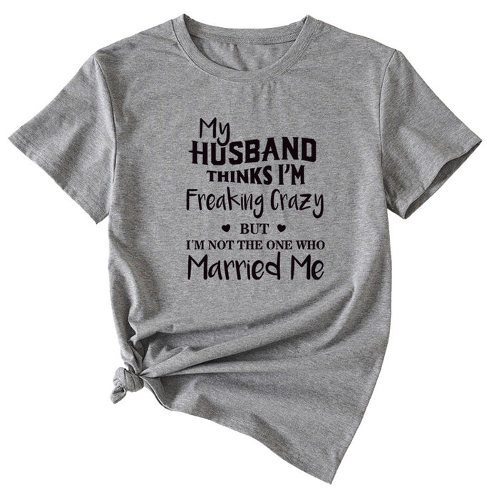 My Husband Thinks I'm Freaking Crazy Round Neck Short Sleeve Womans T-shirt