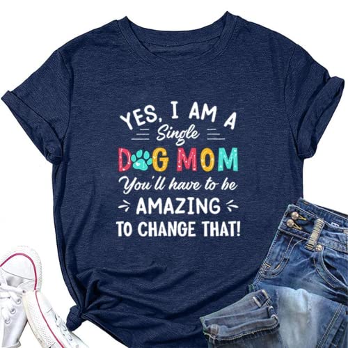 Novelty Dog Mom T-Shirt Women Yes I Am A Dog Mom Has to Be Amazing to Change That Graphic Shirt
