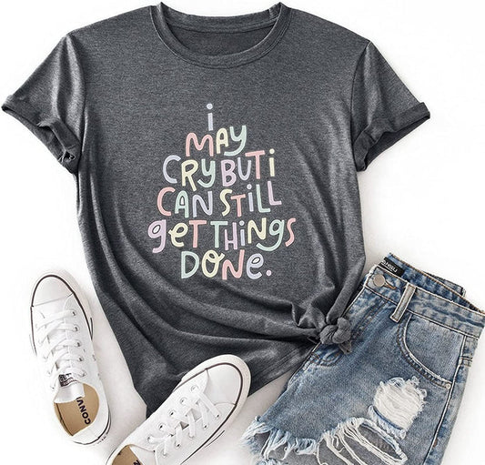 Positive Trendy Tshirt Women I May Cry But I Can Still Get Things Done Tees Tops
