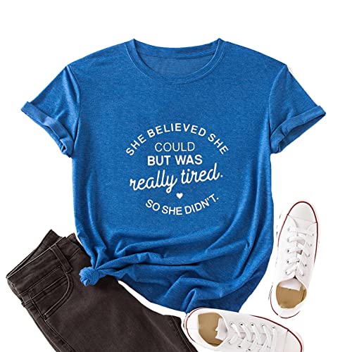 She Believed She Could But She was Really Tired So She Didn't T-Shirt
