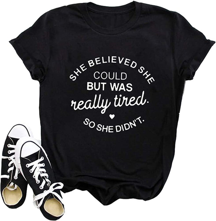 She Believed She Could But She was Really Tired So She Didn't T-Shirt