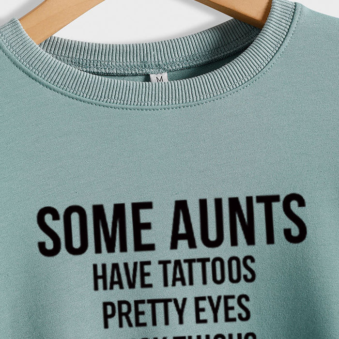SOME AUNTS HAVE TATTOOS Letter Long Sleeve Autumn and Winter Sweater Girl