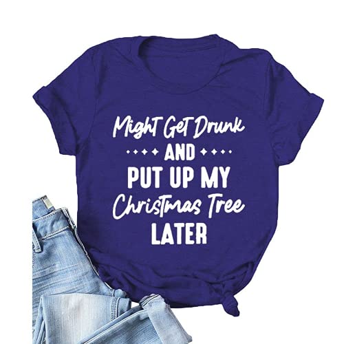 T-Shirt for Women Might Get Drunk Might Put Up The Christmas Tree Funny Shirt